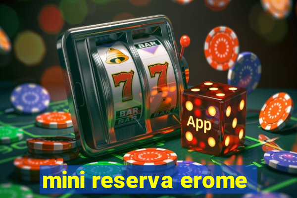 mini reserva erome